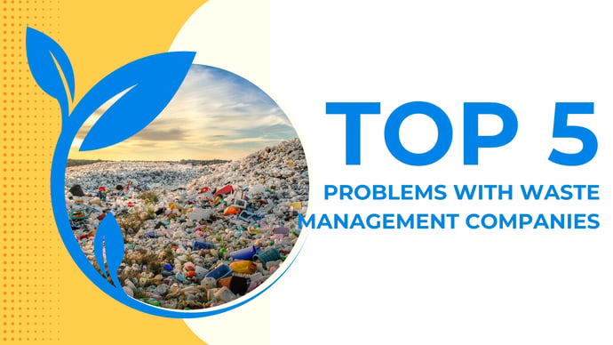 TOP 5 PROBLEMS WITH WASTE MANAGEMENT COMPANIES